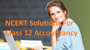 NCERT Solutions For Class 12 Accountancy