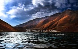 Still Waters Run Deep