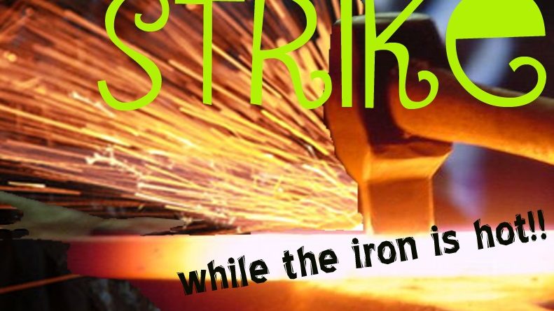 Strike while the iron is hot similar idioms picture